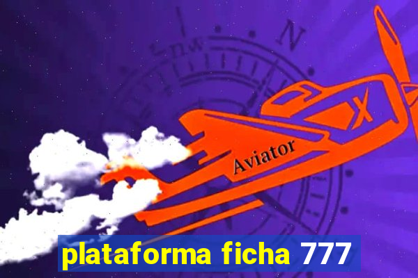 plataforma ficha 777